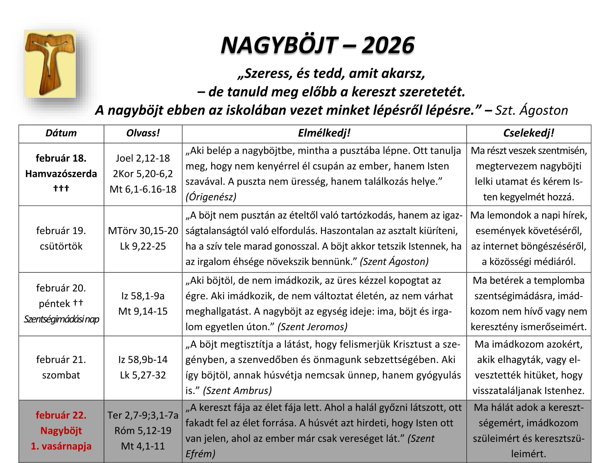  „Szeress, és tedd, amit akarsz, – de tanuld meg előbb a kereszt szeretetét. A nagyböjt ebben az iskolában vezet minket lépésről lépésre.” – Szt. Ágoston